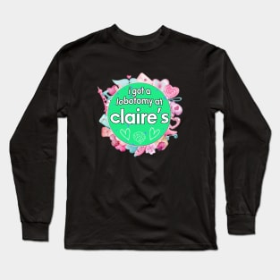 I got a lobotomy at claire's blue, I'm literally just a girl stickers Long Sleeve T-Shirt